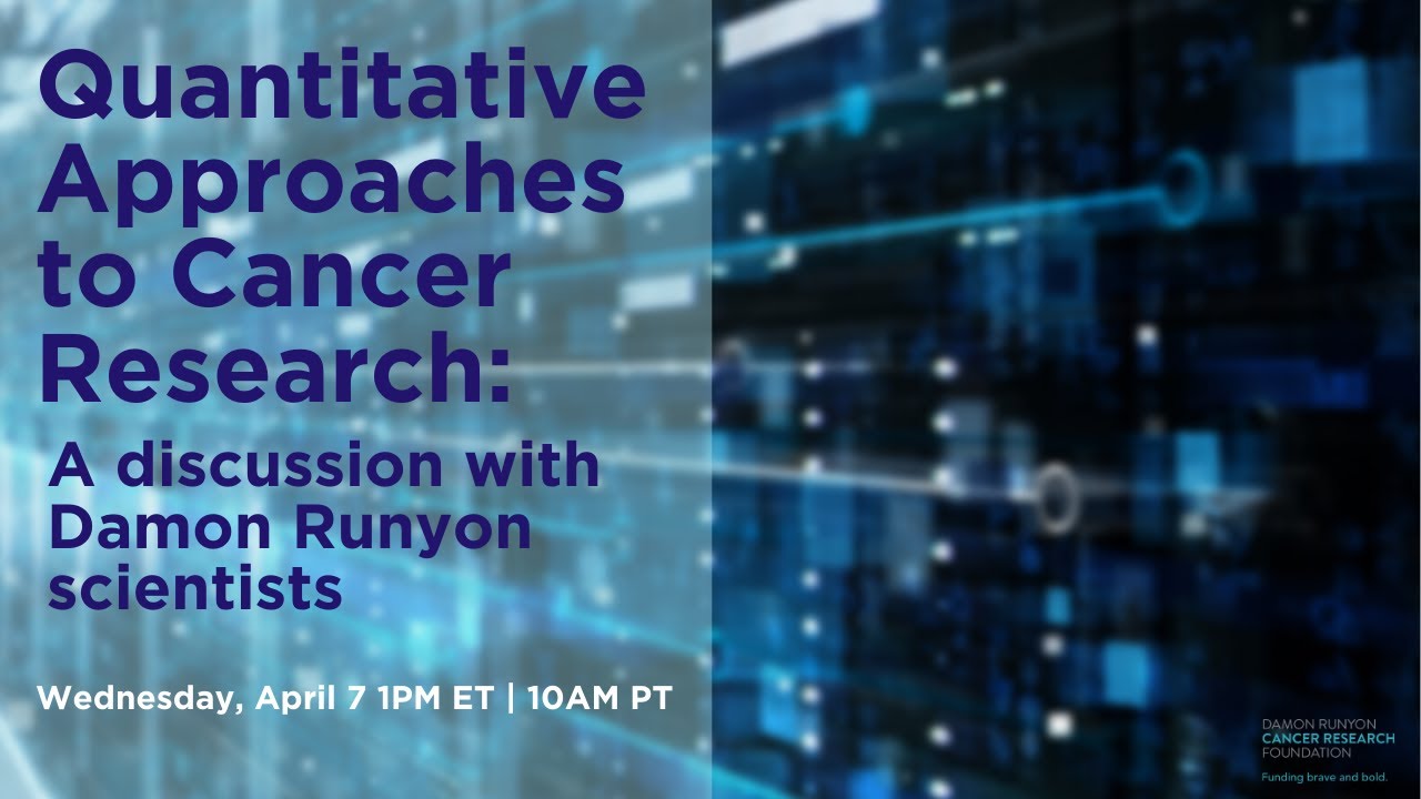 Quantitative Approaches in Cancer Research: A discussion with Damon Runyon scientists