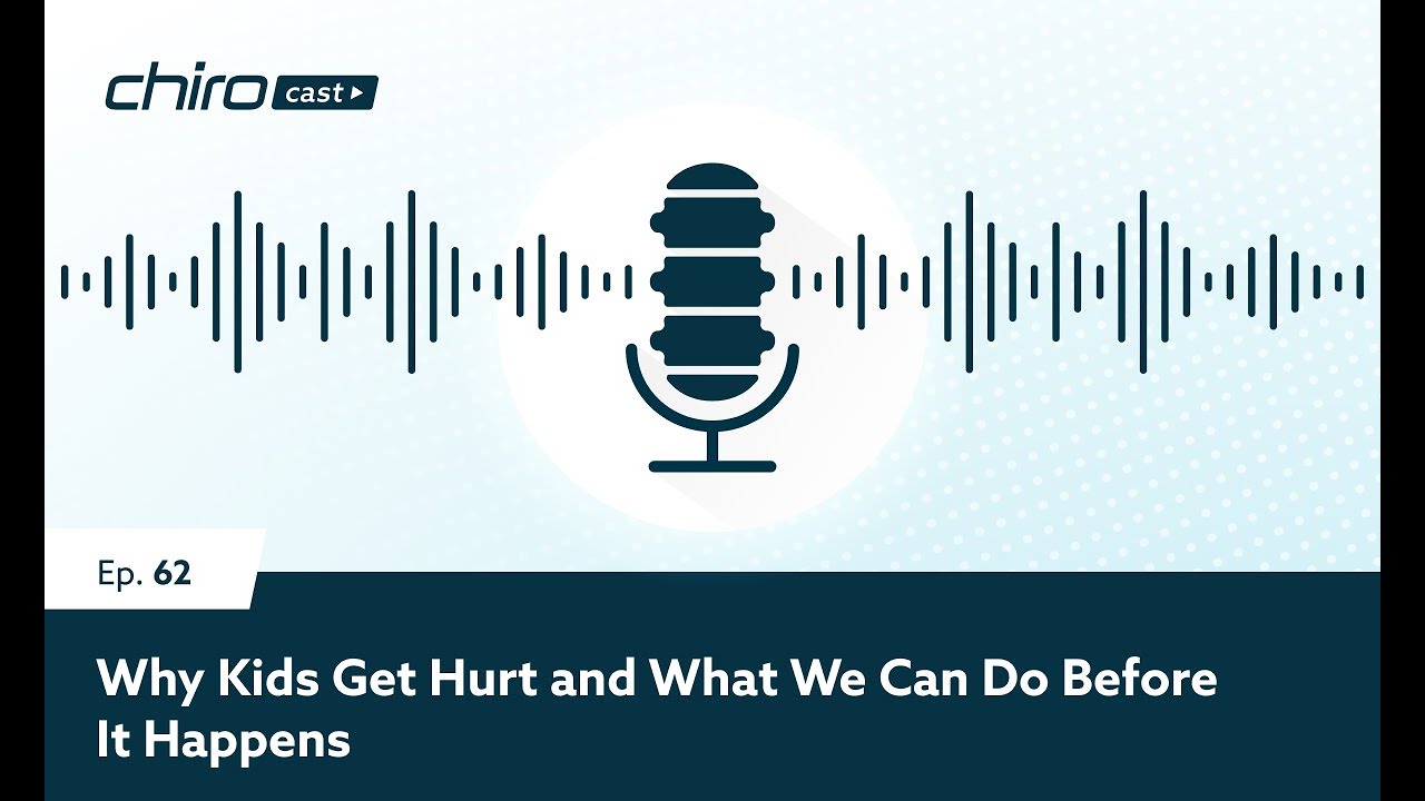 ChiroCast Ep 62 Why Kids Get Hurt and What We Can Do Before it Happens