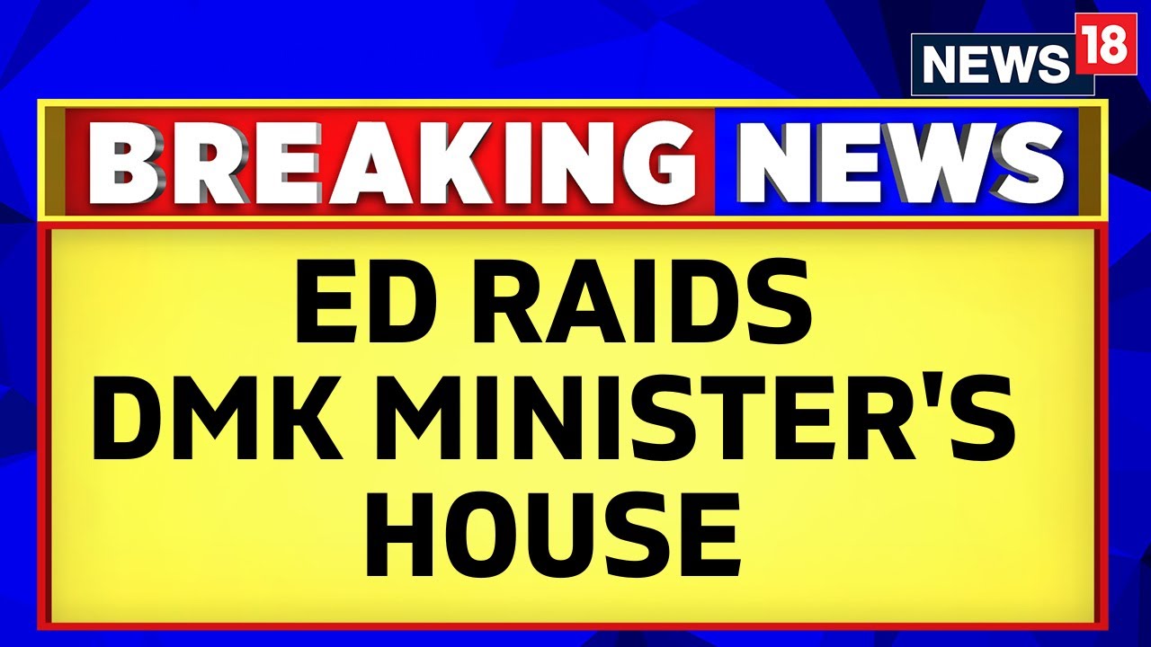 Tamil Nadu News | Ed Conducts Searches At Residence Of TN Higher Education Minister's House | News18