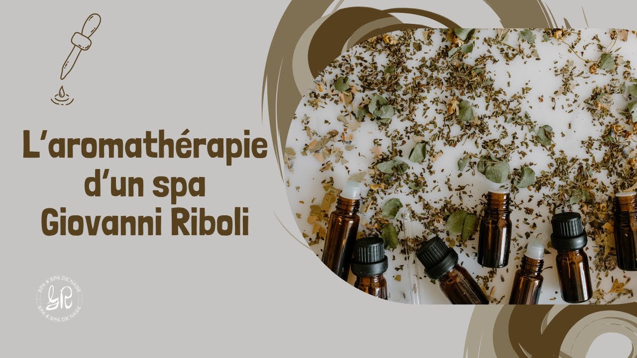 Utiliser l'aromathérapie sur un spa Giovanni Riboli