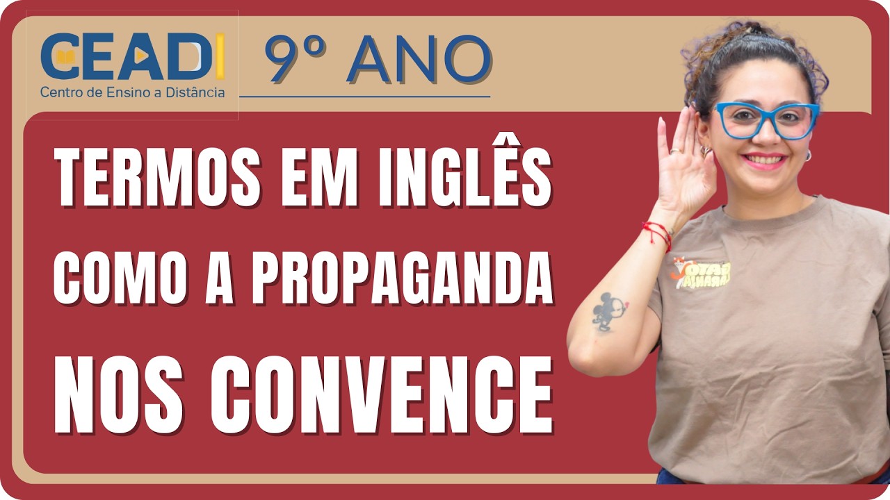 CEADI ENGLISH 9º ano | Termos em inglês | Como a propaganda nos convence | 1º Bim. Prof.ª Jessika F.