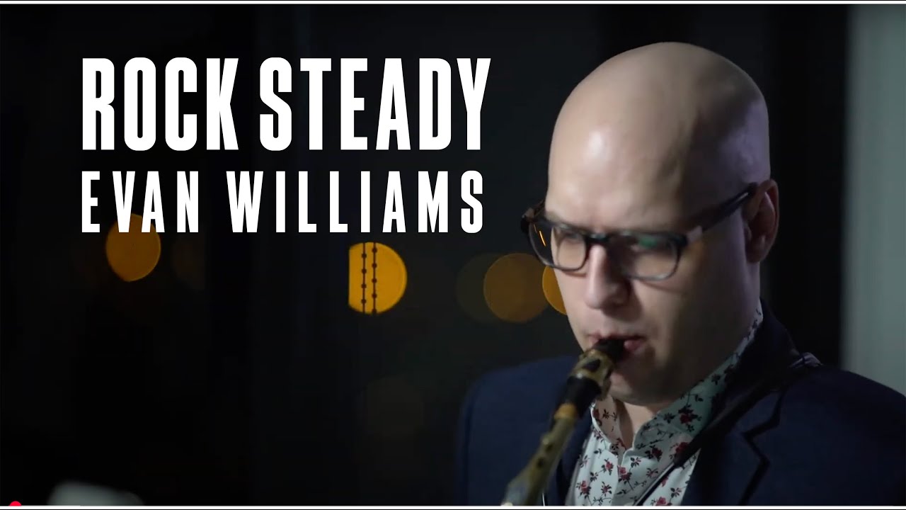 Rock Steady, Evan Williams | Nick Zoulek, saxophone