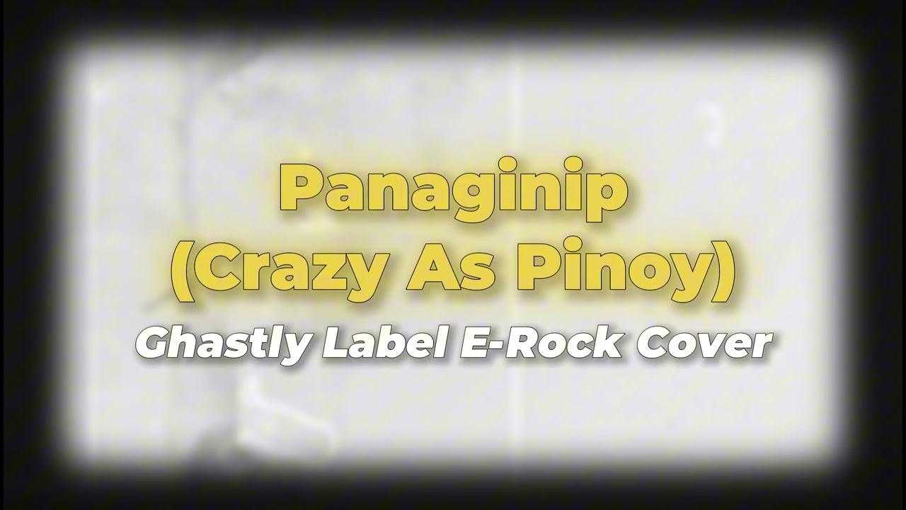 Ghastly Label - Panaginip (Crazy As Pinoy) E-Rock Cover