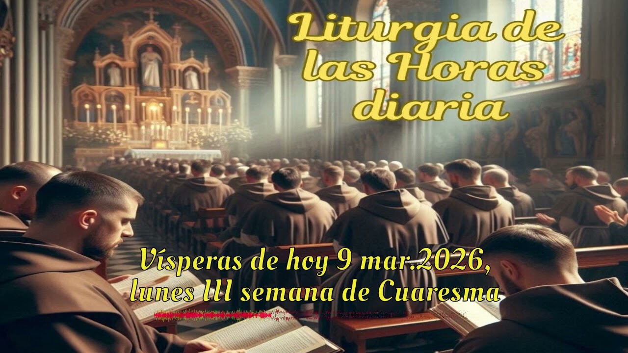 Vísperas de hoy 9 mar.2026, lunes III semana de Cuaresma