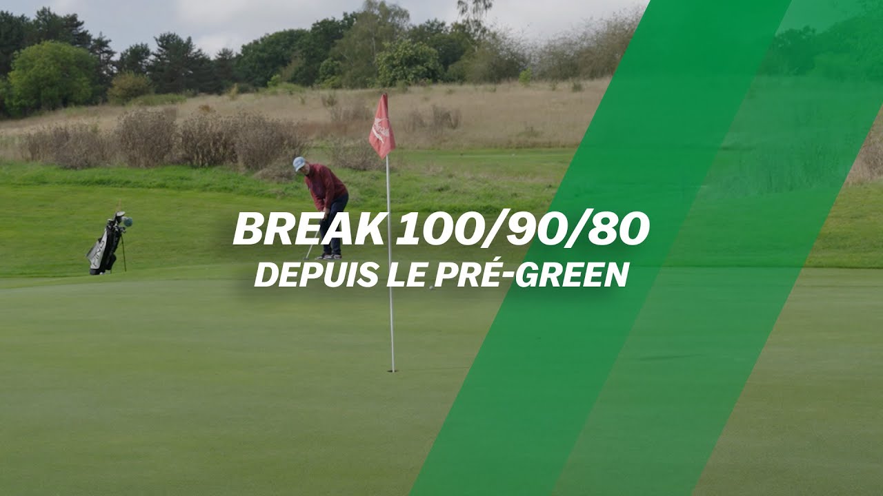 BREAK 100/90/80 : Depuis le pré-green