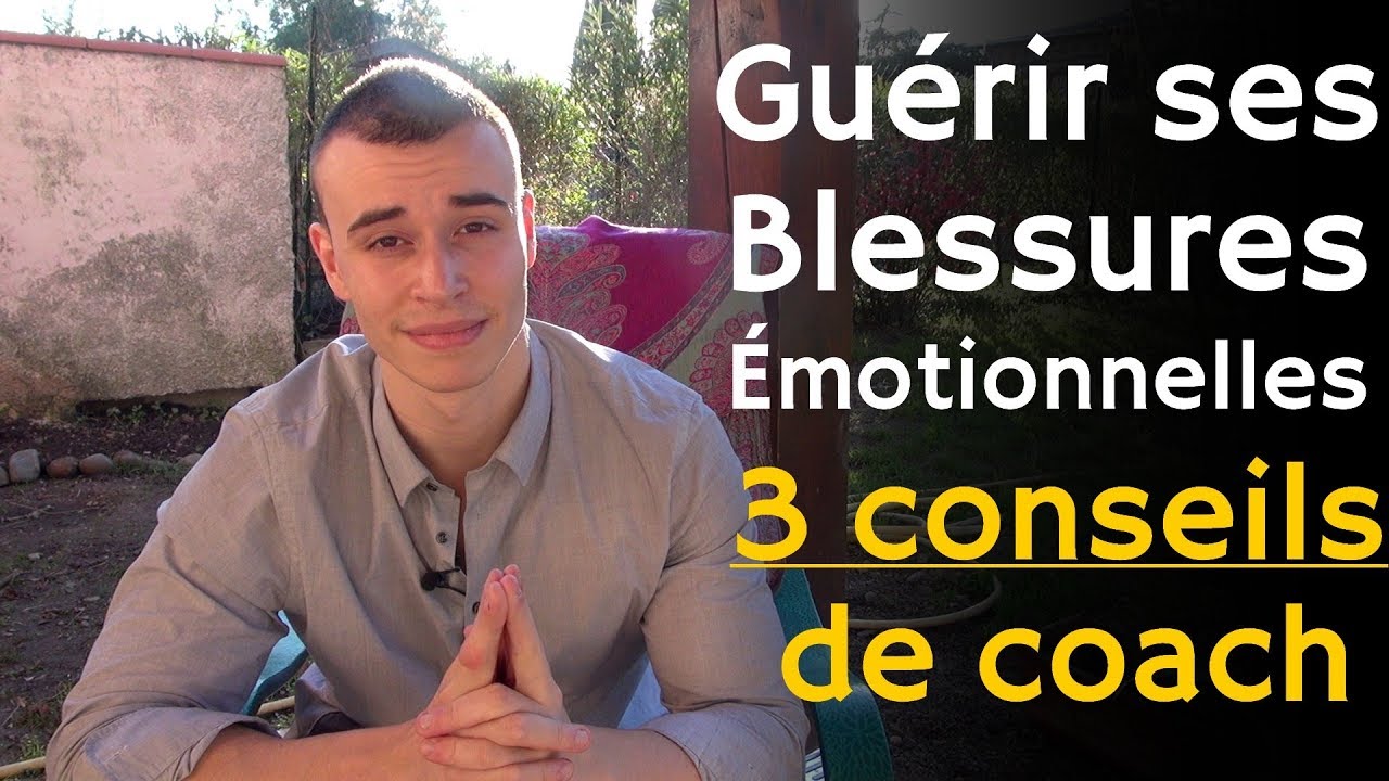 Gu&eacute;rir ses Blessures &Eacute;motionnelles : 3 Conseils Pertinents