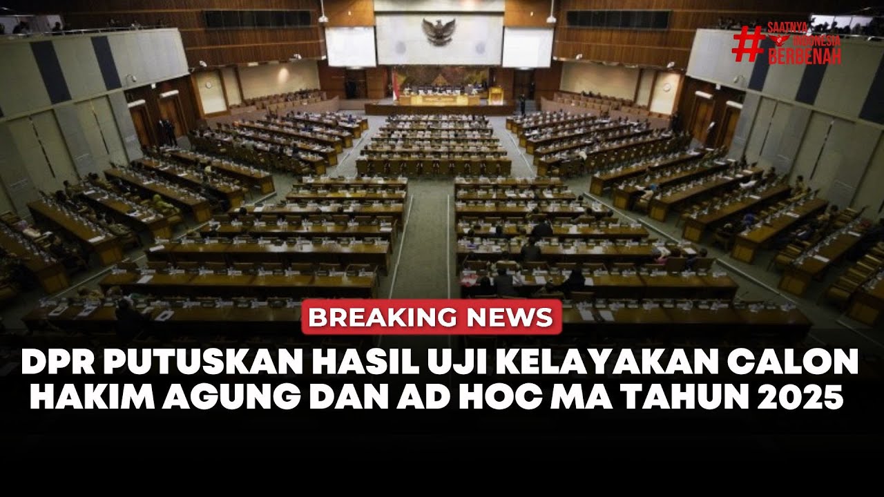🔴 Breaking News | DPR Putuskan Hasil Uji Kelayakan Calon Hakim Agung dan Ad Hoc MA Tahun 2025