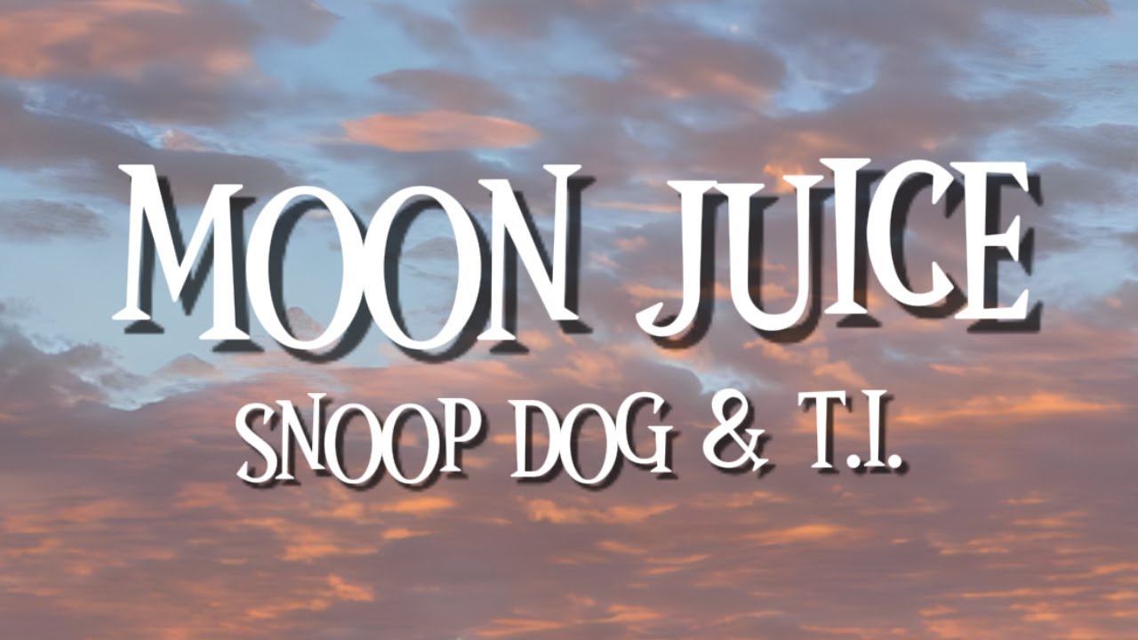MOON JUICE - SNOOP DOG FT. T.I. (LYRICS)