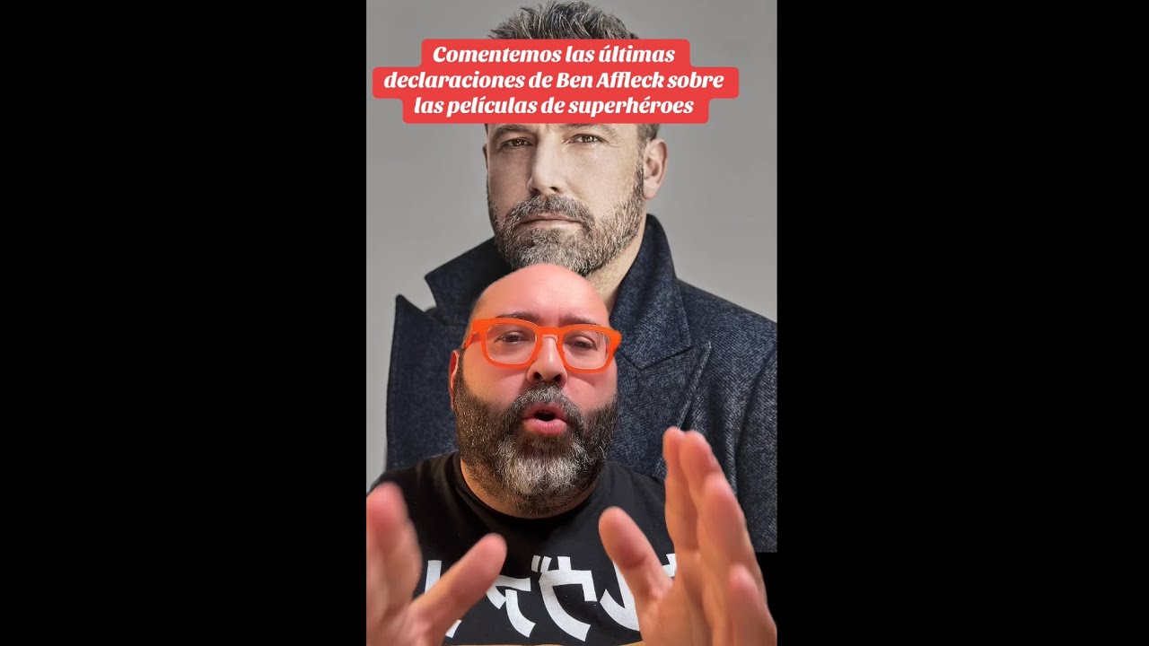 COMENTAMOS LAS DECLARACIONES DE BEN AFFLECK SOBRE LAS PELÍCULAS DE SUPERHÉROES