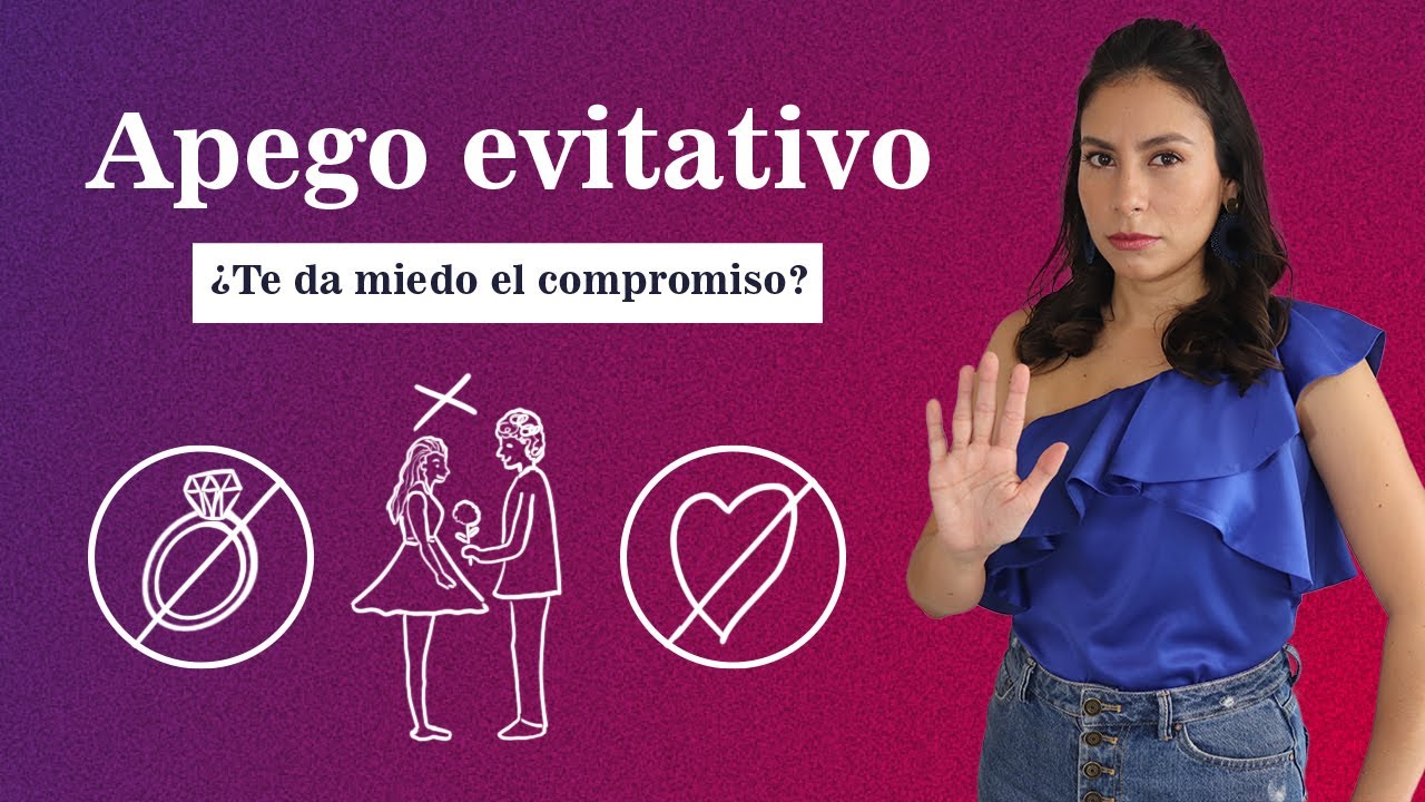 Apego evitativo ¿Miedo al compromiso?