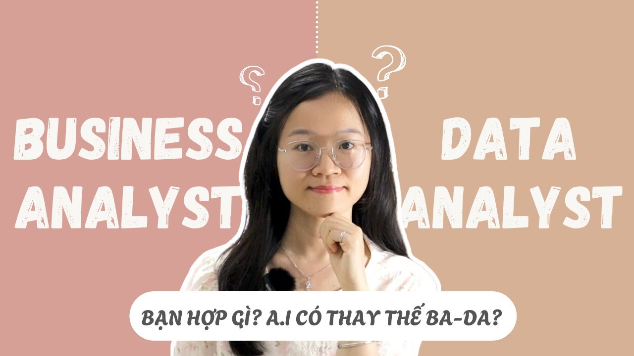 Business Analyst vs Data Analyst (Job, skill, lương, ảnh hưởng trước A.I)