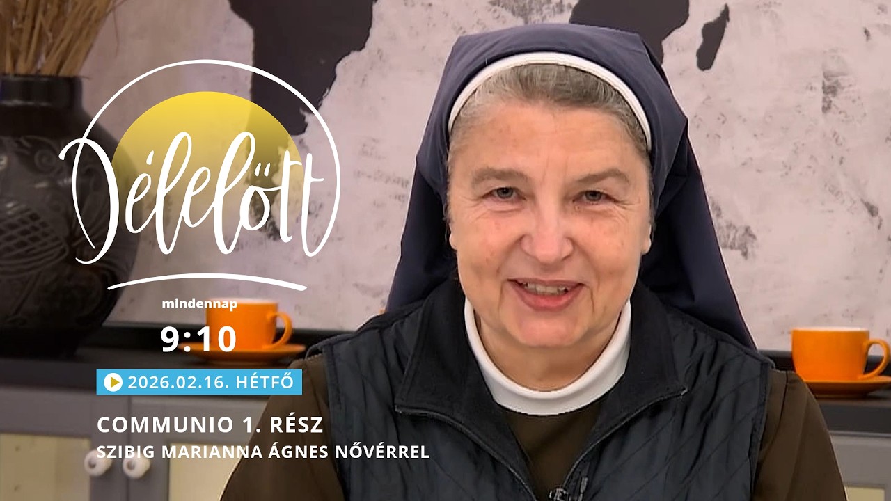 Communio 1. rész – Szibig Marianna Ágnes nővérrel - 2026.02.16.
