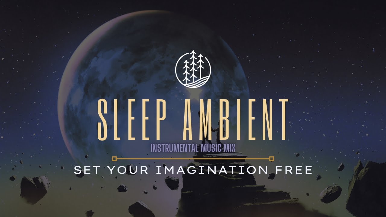 Get Sleep Now. Sleep Ambient Music: Set your imagination free to dream