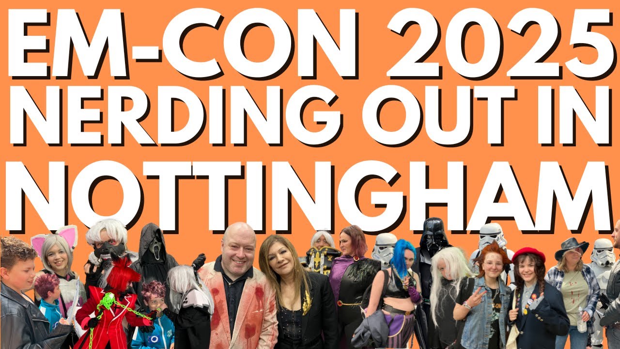 EM-CON 2025; Nerding out in Nottingham