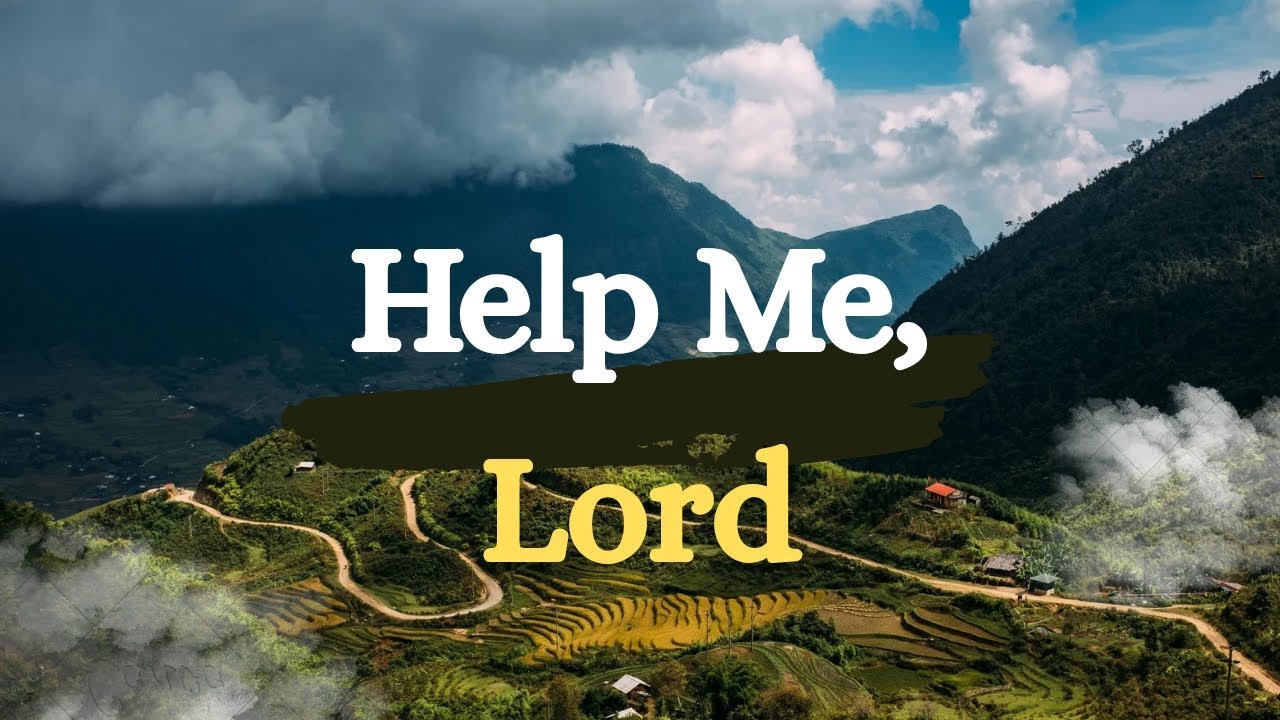 A Prayer for God's Help In Time of Need - God Help Me to Let Go of My Worries and Anxieties