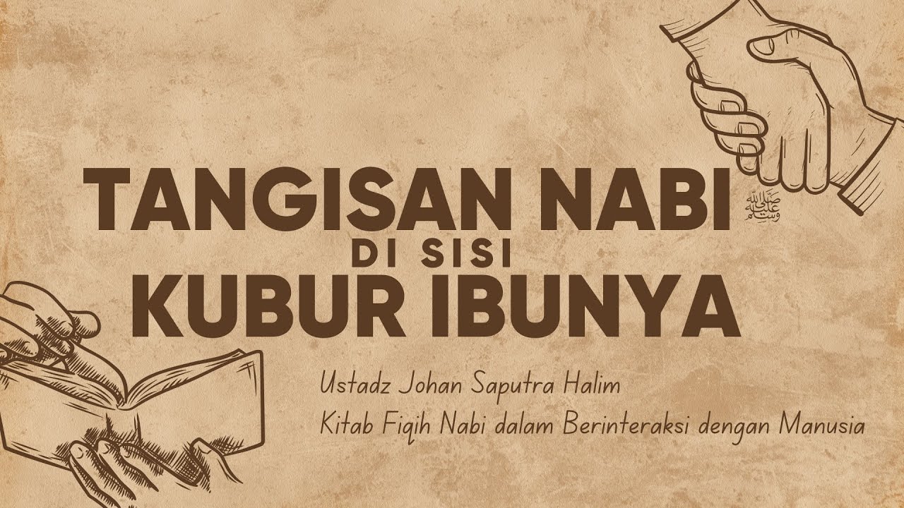 Kisah Saat Rasulullah Menziarahi Kuburan Ibunya - Ustadz Johan Saputra Halim, M.H.I.
