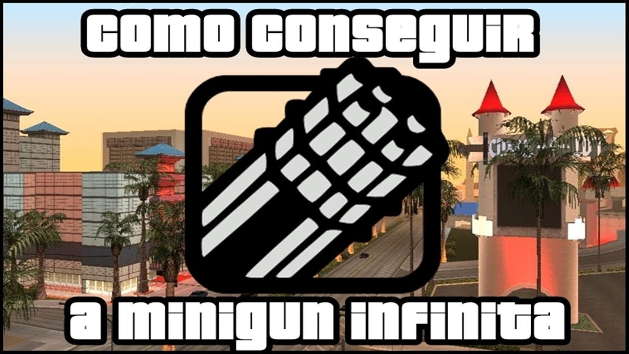 COMO CONSEGUIR A MINIGUN INFINITA NO GTA SAN ANDREAS!
