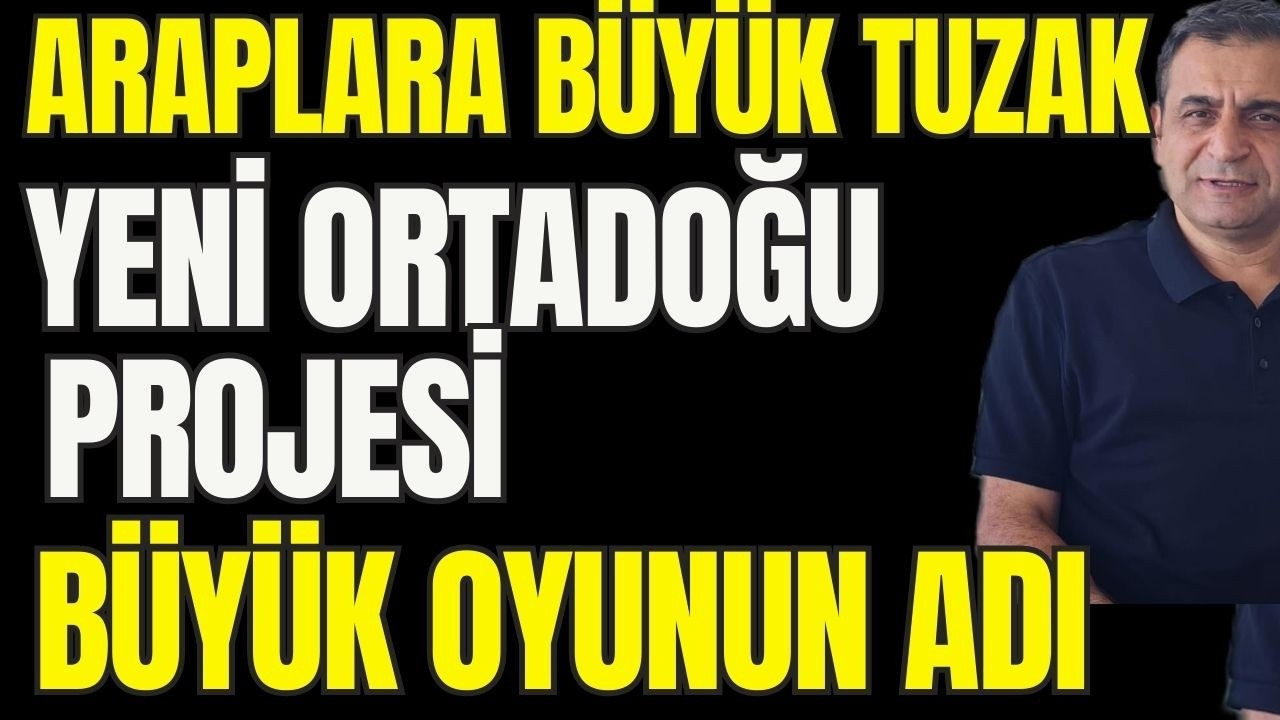Yeni Ortadoğu Projesi... Araplara Büyük Tuzak... Arap-İran Savaşı ve Arap-İsrail İttifakı