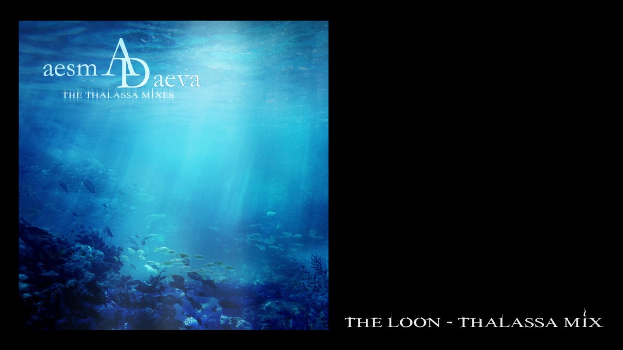 Aesma Daeva  The  Loon   Thalassa mix