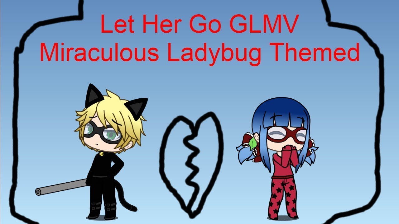 Let Her Go GLMV | Miraculous Ladybug Themed GLMV
