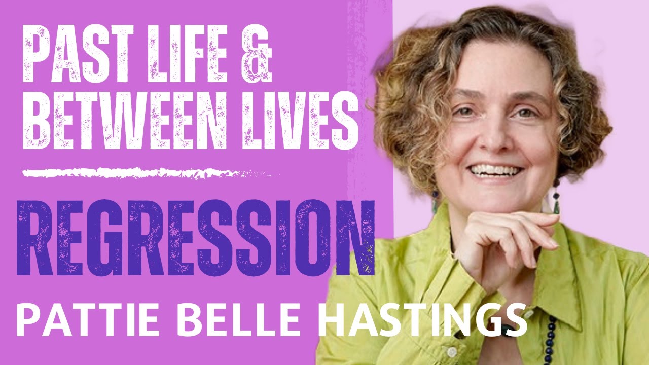 Past Life & Between Lives Regression; Pattie Belle Hastings. PLAI Podcast