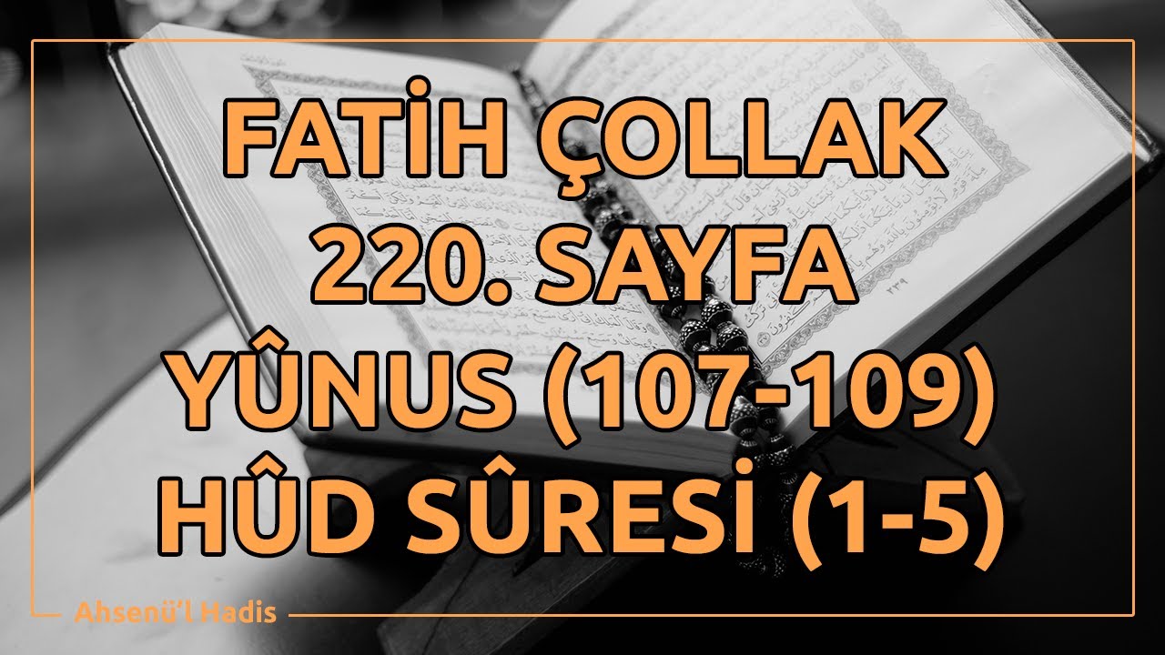Fatih &Ccedil;ollak - 220.Sayfa - Y&ucirc;nus Suresi (107-109) / H&ucirc;d Suresi (1-5)