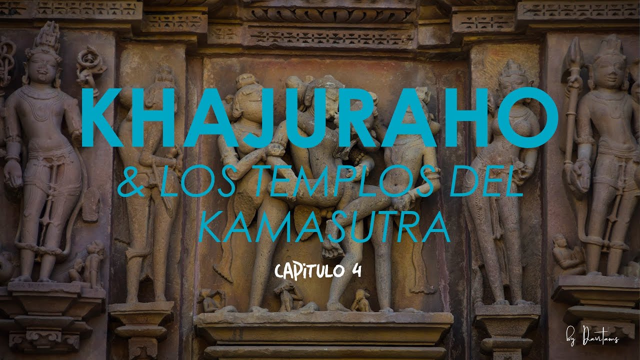 KHAJURAHO, los templos del Kamasutra en la India (CAPÍTULO 4)