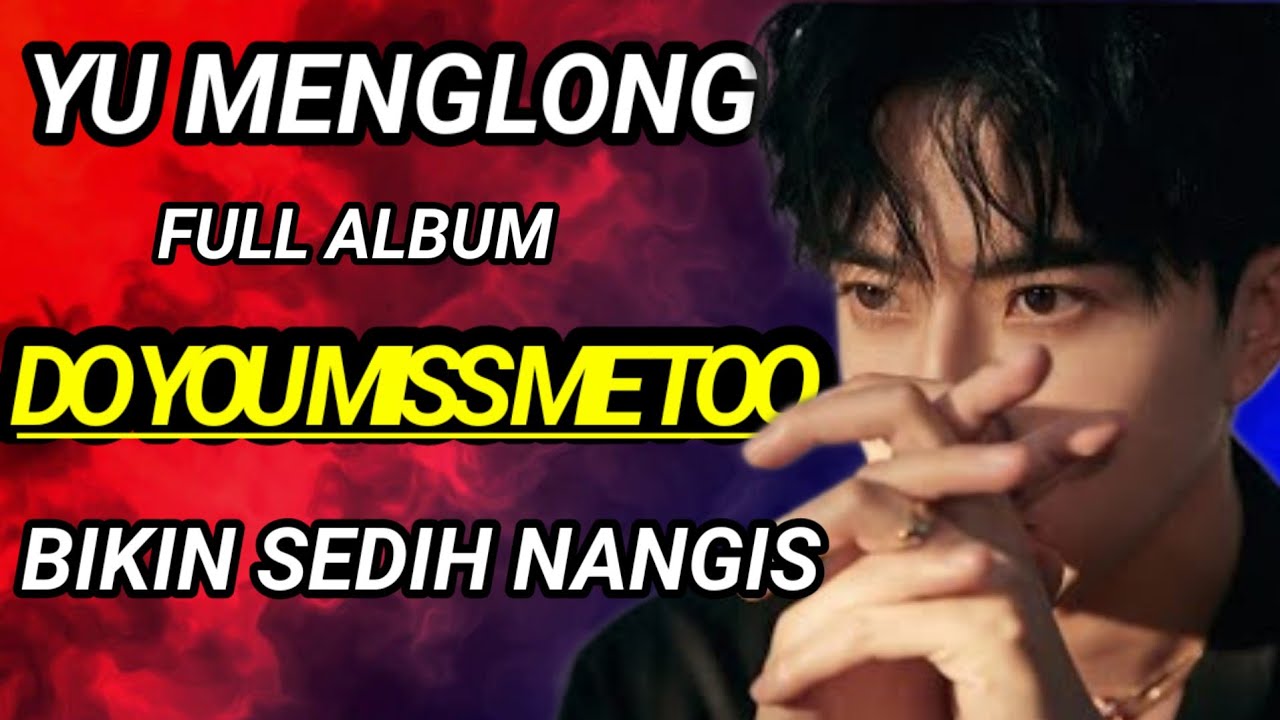 🎶YU MENGLONG 🎶ALBUM LAGU SEDIH LAGU TERMAHAL TERBAIK 🎶DO YOU MISS ME TOO⁉️ BY #alanyu #yumenglong 