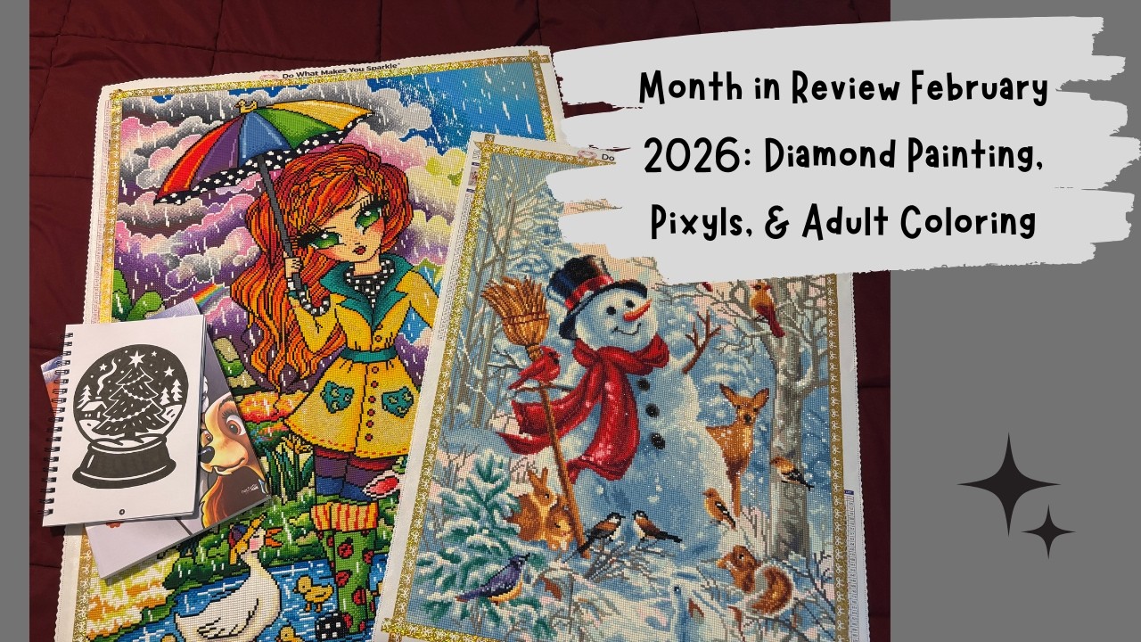 Month in Review February 2026: Diamond Painting, Pixyls, & Adult Coloring!