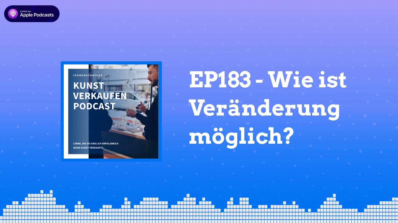Wie ist Veränderung möglich | Kunst verkaufen Podcast EP183