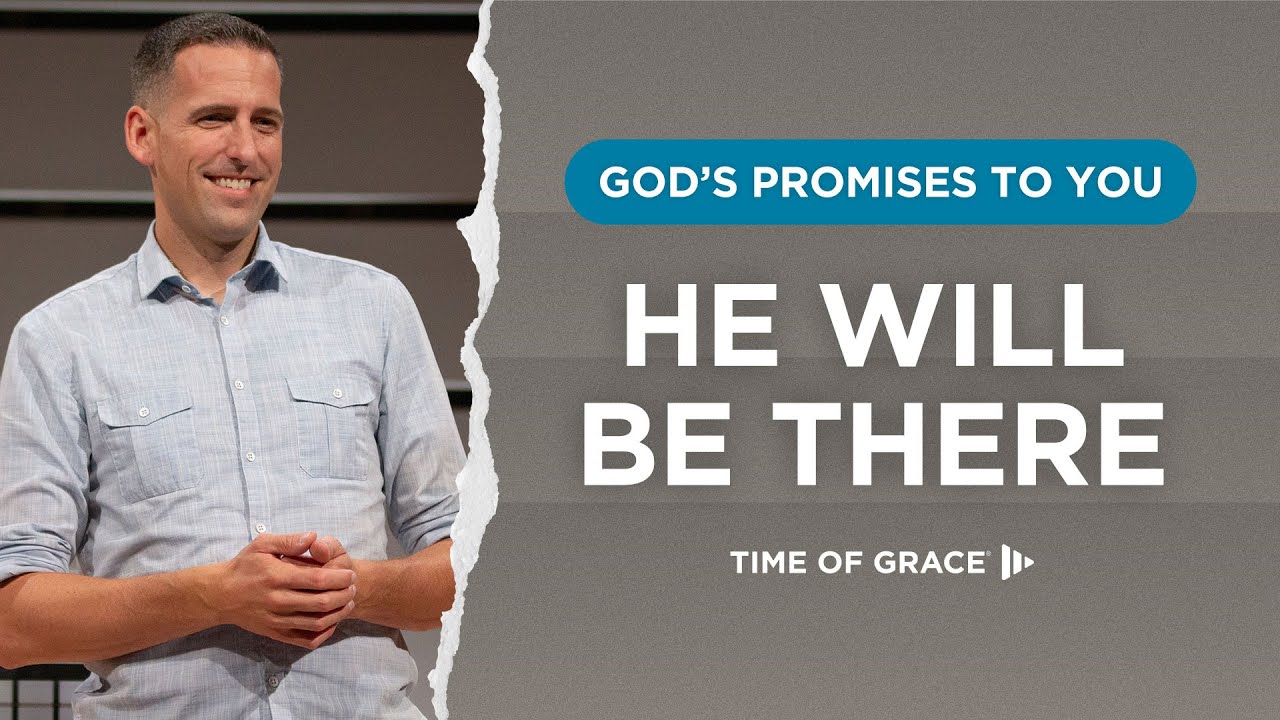 God's Promises to You: He Will Be There // Mike Novotny // Time of Grace