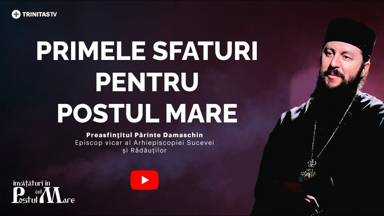 Cu aceste gânduri să începem Postul Mare || Preasfințitul Părinte Damaschin
