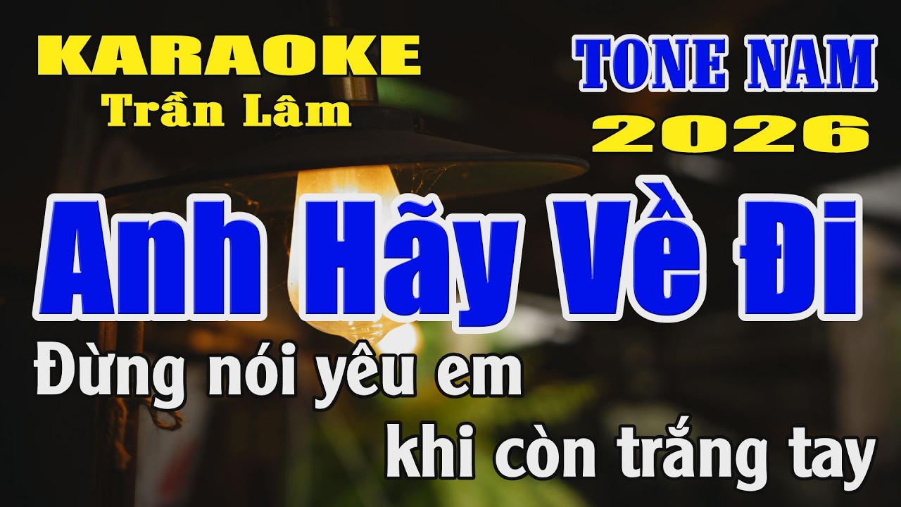Karaoke Anh Hãy Về Đi Tone Nam ( La thứ ) Karaoke Trần Lâm