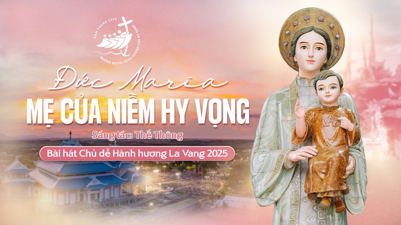 ĐỨC MARIA MẸ CỦA NIỀM HY VỌNG | Bài hát Chủ đề Hành hương La Vang 2025