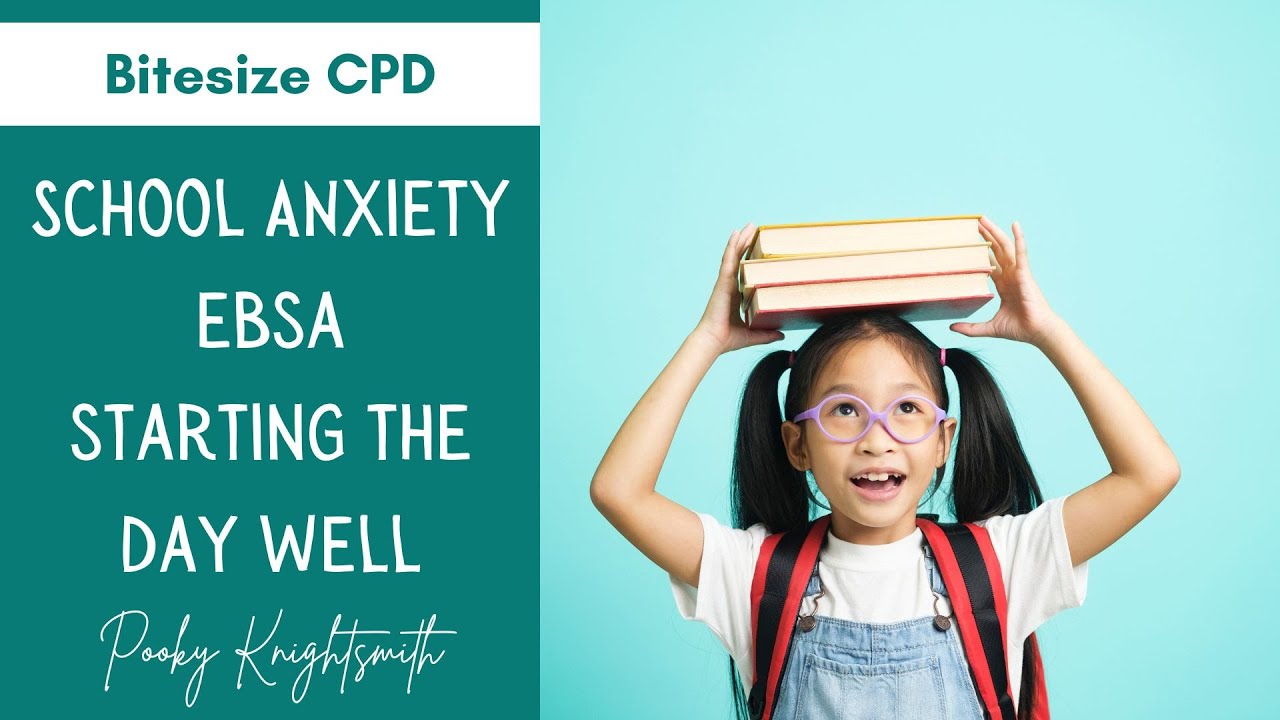 BITESIZE CPD | Школьная тревожность/EBSA — Начинаем день хорошо