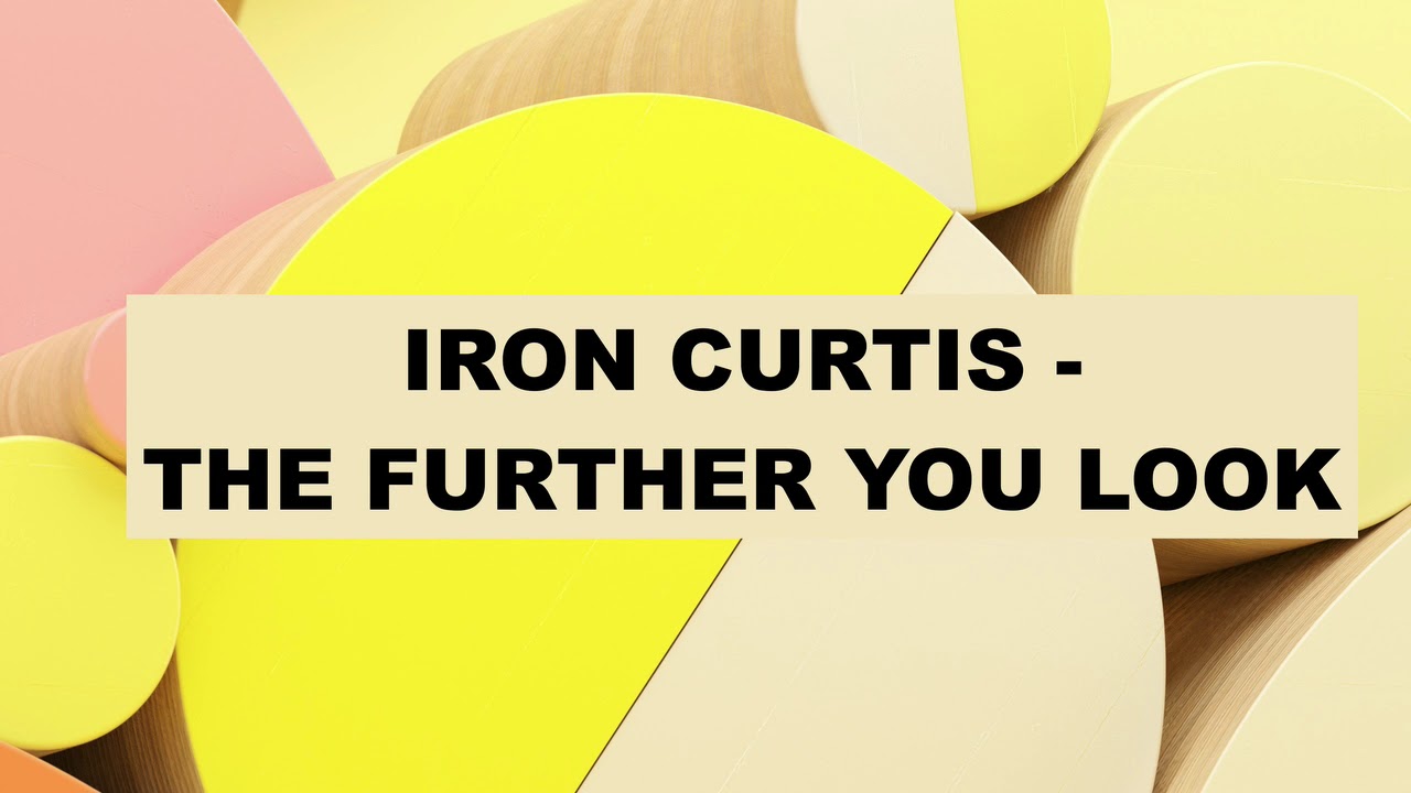Iron Curtis - The Further You Look