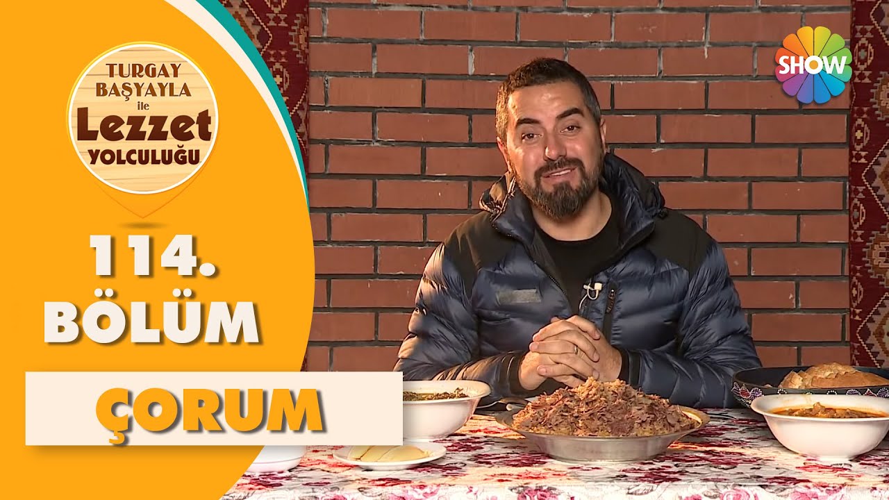 Turgay Başyayla ile Lezzet Yolculuğu 114. Bölüm | Çorum