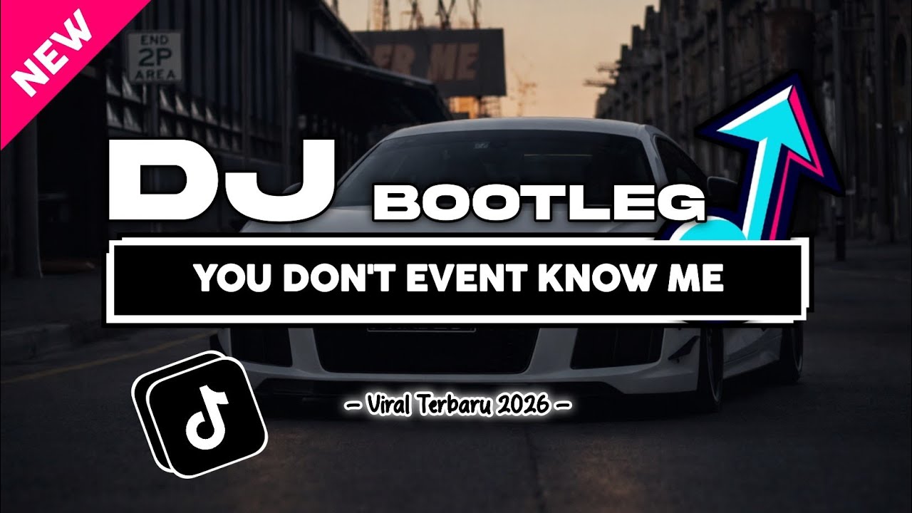 DJ YOU DON'T EVENT KNOW ME BOOTLEG SLOWED | VIRAL TIKTOK TERBARU 2026
