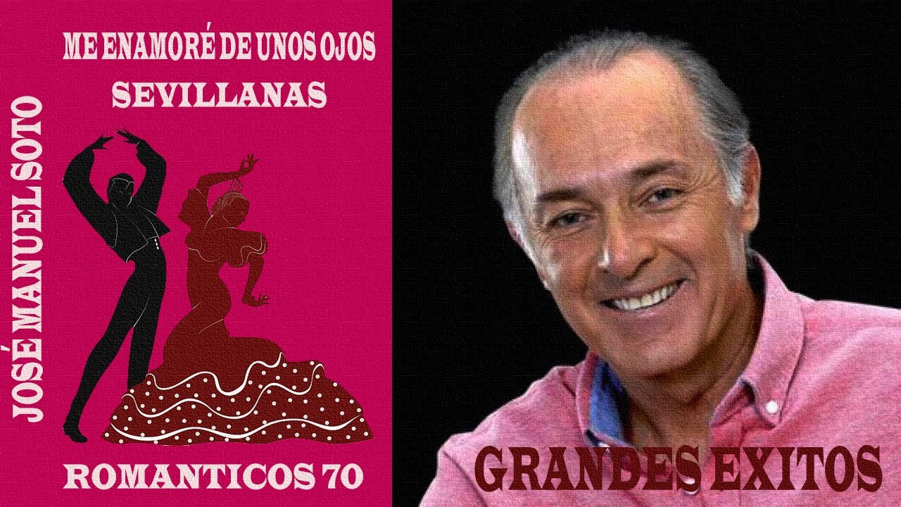 JOSE MANUEL SOTO /ME ENAMORE DE UNOS OJOS /SEVILLANAS