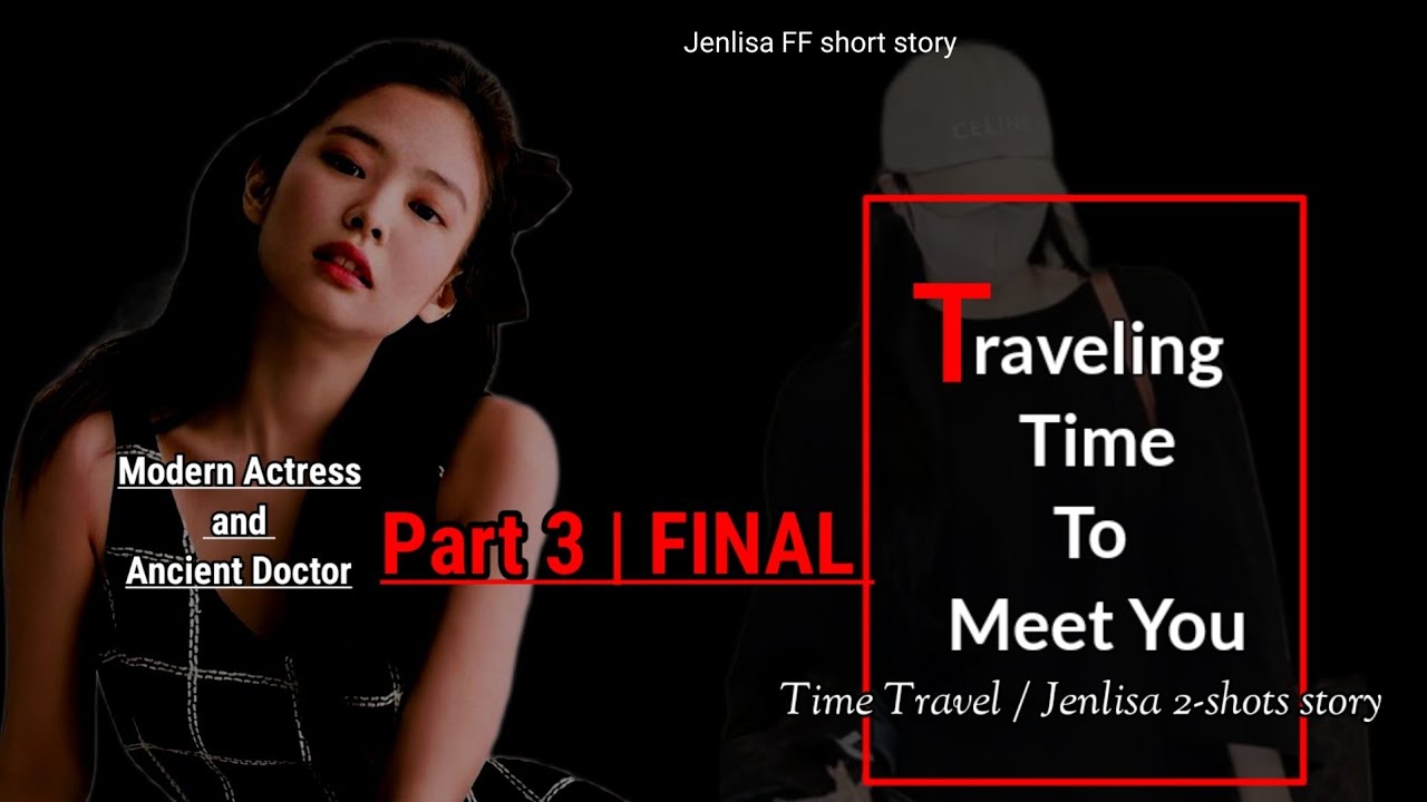 Time Traveling To Meet You [ Part-3/Final ] | Jenlisa ff story