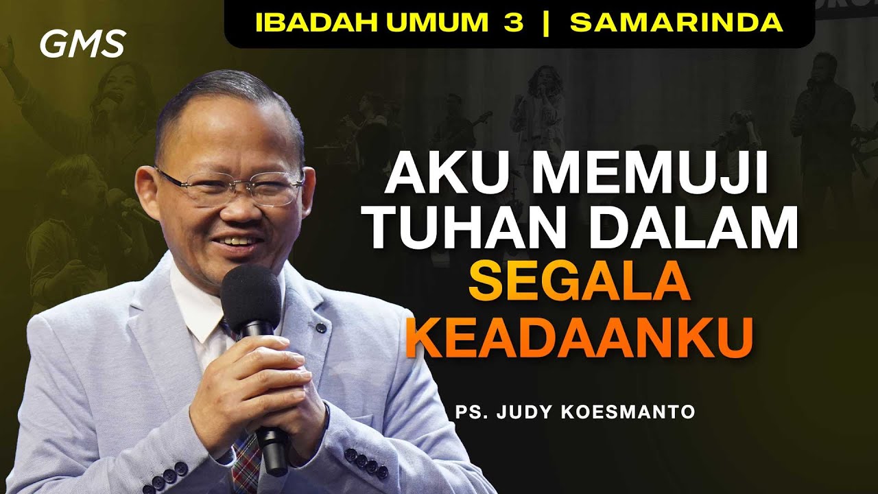 GMS SAMARINDA | AKU MEMUJI TUHAN DALAM SEGALA KEADAANKU - PS. JUDY KOESMANTO