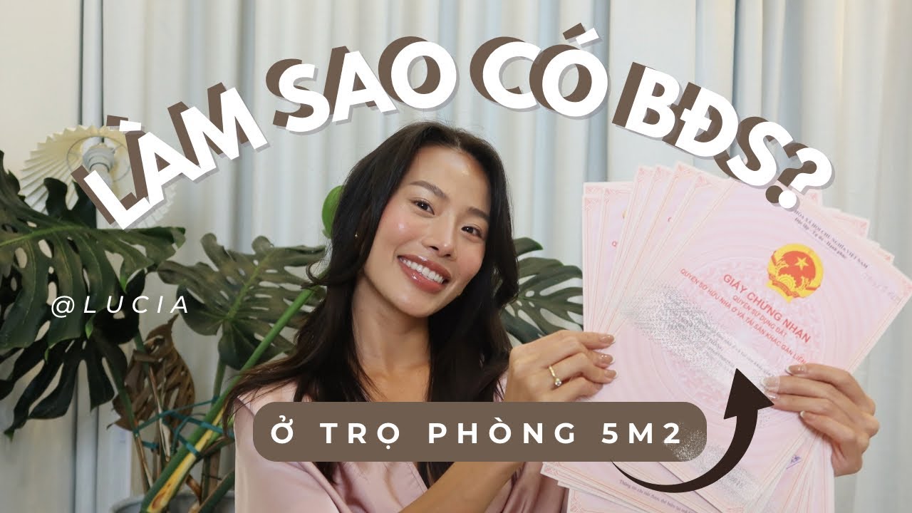 TỪ Ở TRỌ 5M2 ĐẾN SỞ HỮU NHIỀU BẤT ĐỘNG SẢN | MÌNH ĐÃ LÀM GÌ? | LUCIA