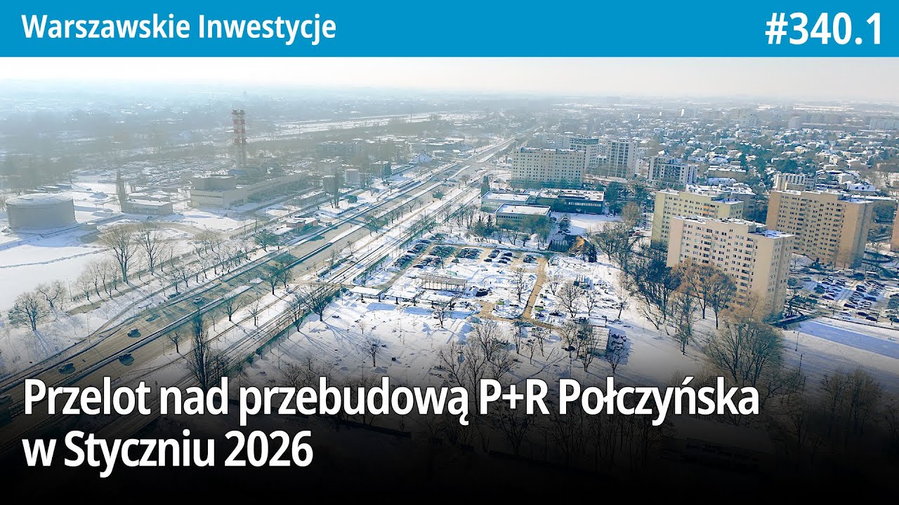 #340.1 Przelot nad przebudową P+R Połczyńska w Styczniu 2026 - Warszawskie Inwestycje