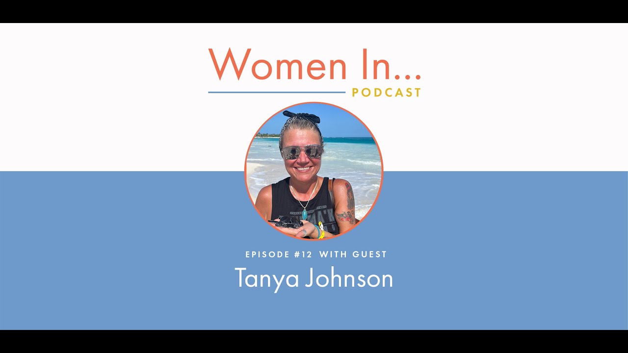 Women In... Episode 12: Tanya Johnson - Real Talk, First Nations, Native American & Indigenous Women