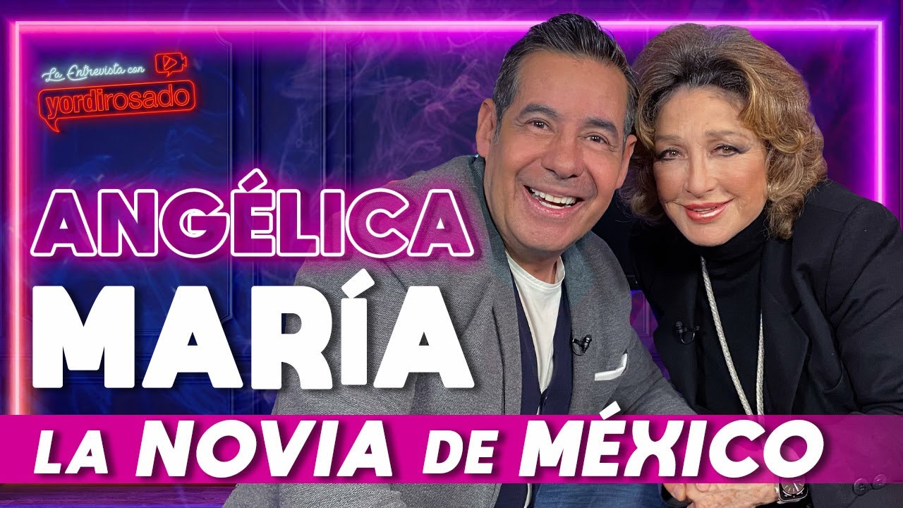 ANG&Eacute;LICA MAR&Iacute;A, LA NOVIA DE M&Eacute;XICO | La entrevista con Yordi Rosado