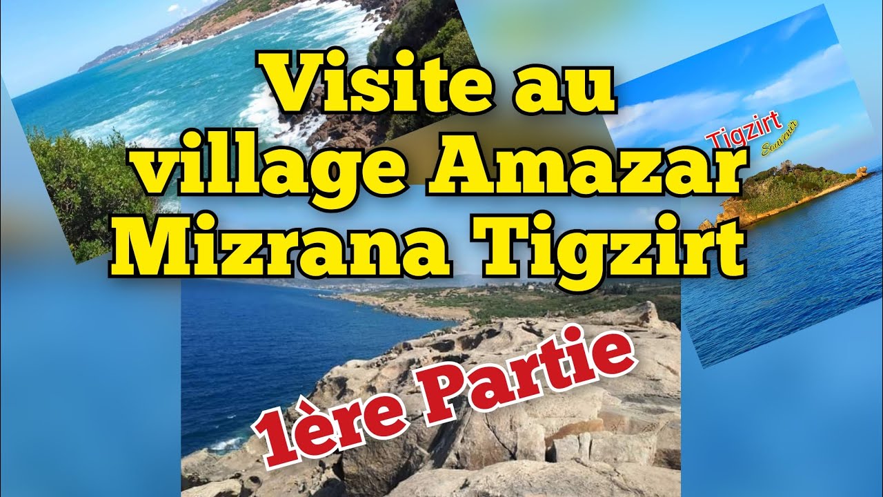 Visite au village Amazar Mizrana Tigzirt. 1ère Partie