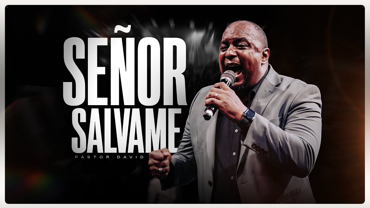 SEÑOR SALVAME | PASTOR DAVID BIERD