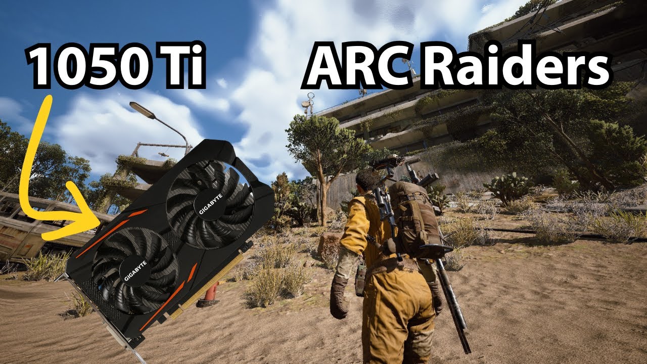 Arc Raiders on a 1050ti - Can It Run?