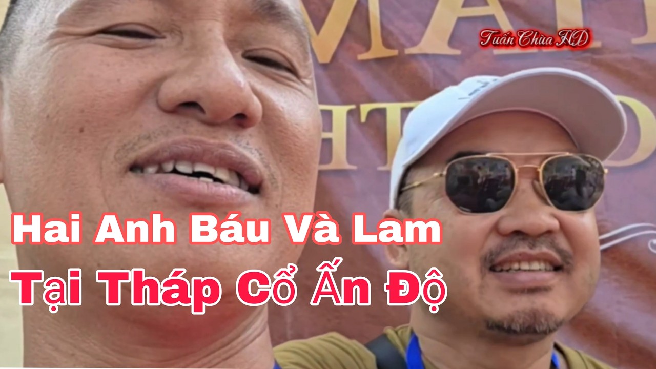 Anh Đoàn Văn Báu Và Anh Xuân Lam Tại Tháp Cổ Ấn Độ #TuanChuaHD