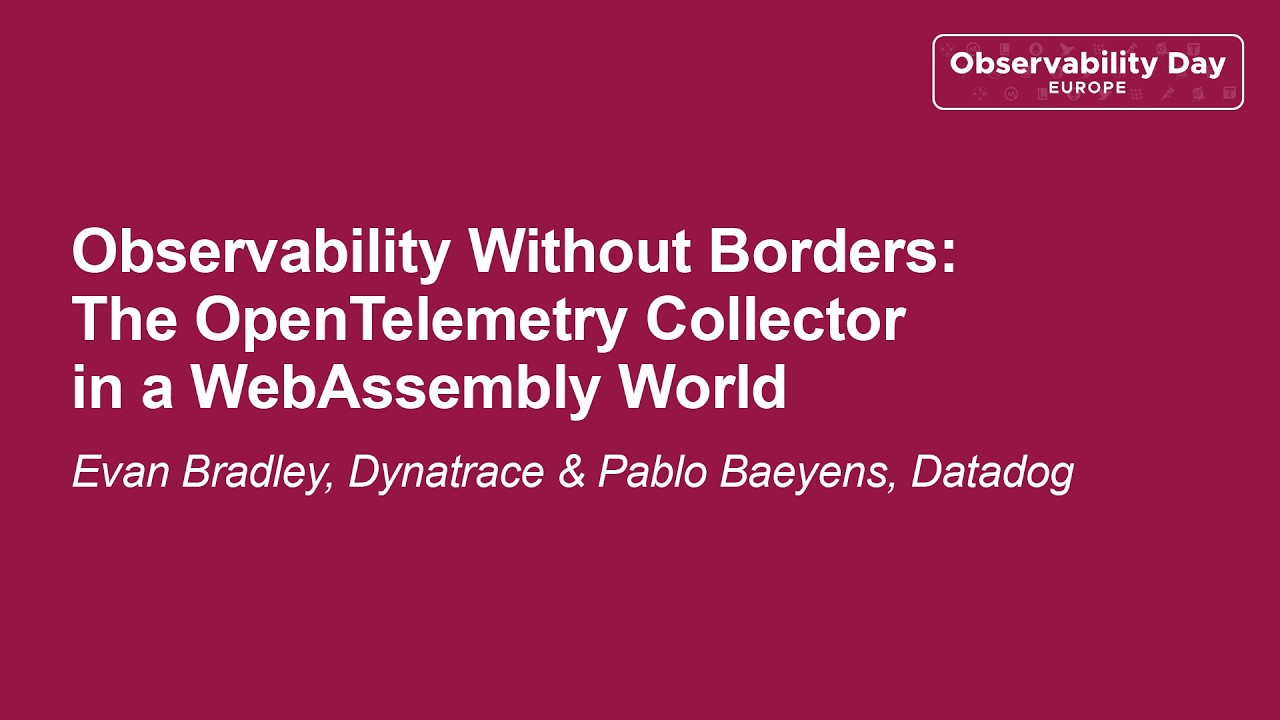 Наблюдаемость без границ: сборщик OpenTelemetry в веб-среде... Эван Брэдли и Пабло Баенс
